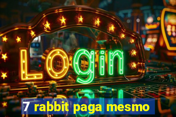 7 rabbit paga mesmo